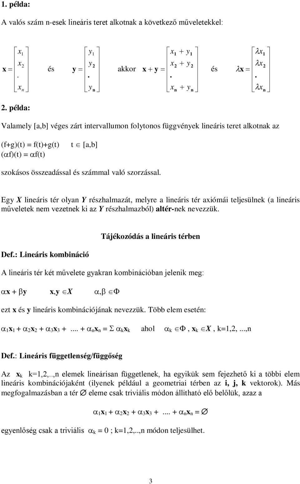 Egy X lieáis té oly Y észhlmzát, melye lieáis té xiómái teljesüle ( lieáis művelete em vezete i z Y észhlmzból) lté-e evezzü. Tájéozódás lieáis tébe Def.