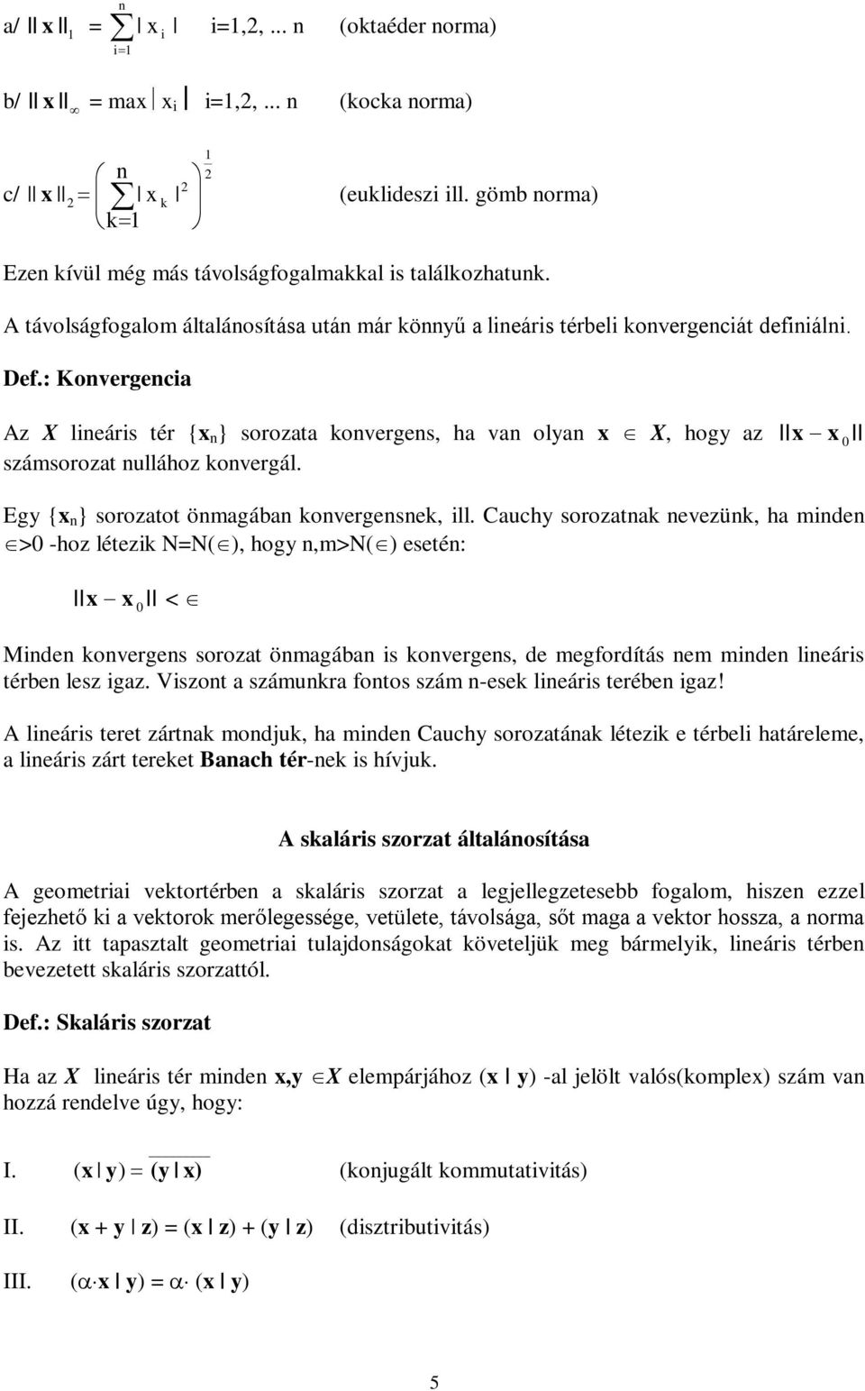Egy {x } sooztot ömgáb ovegese, ill. Cuchy soozt evezü, h mide > -hoz létezi N=N(), hogy,m>n() eseté: x x < Mide oveges soozt ömgáb is oveges, de megfodítás em mide lieáis tébe lesz igz.
