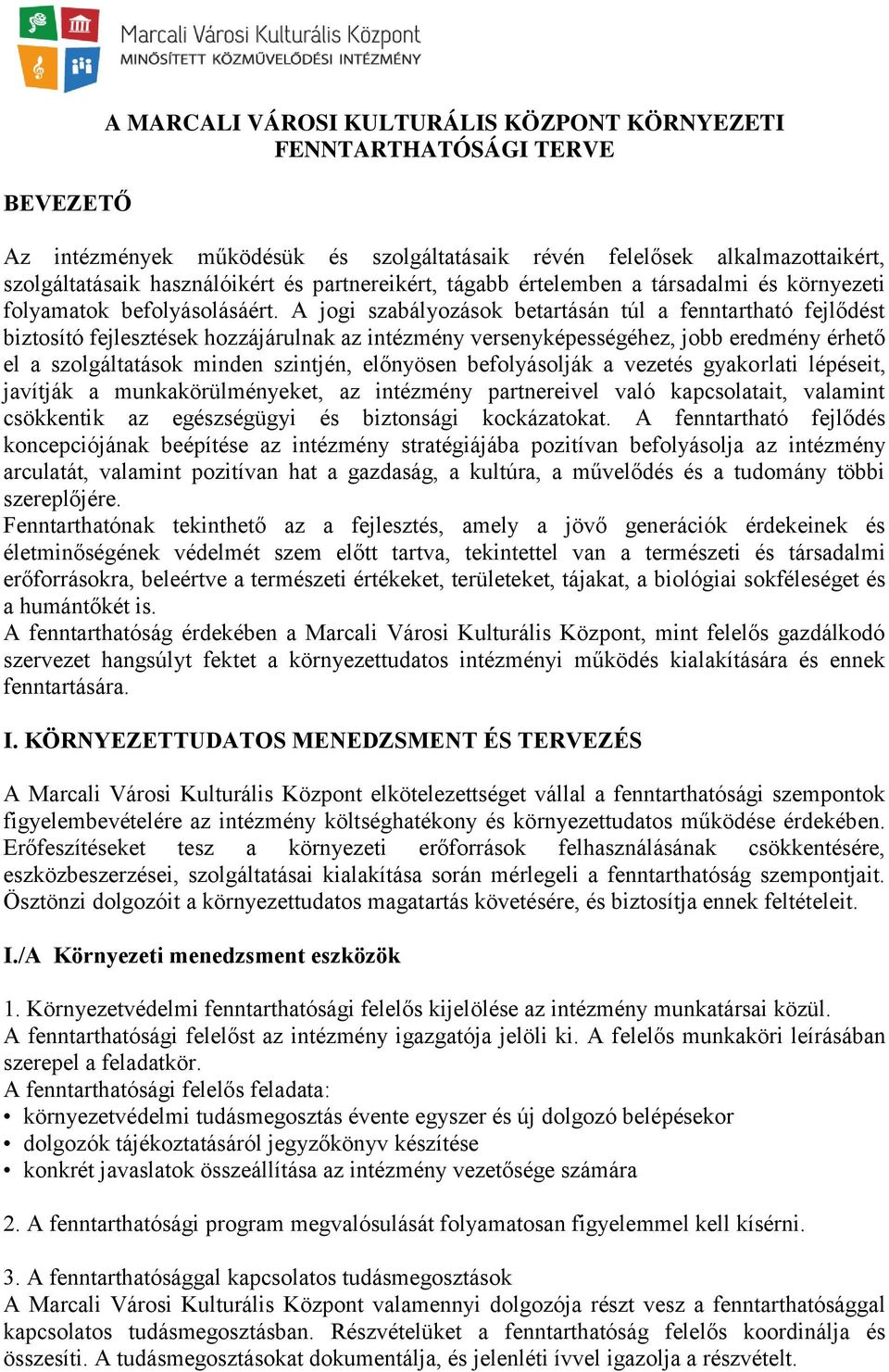 A jogi szabályozások betartásán túl a fenntartható fejlődést biztosító fejlesztések hozzájárulnak az intézmény versenyképességéhez, jobb eredmény érhető el a szolgáltatások minden szintjén, előnyösen