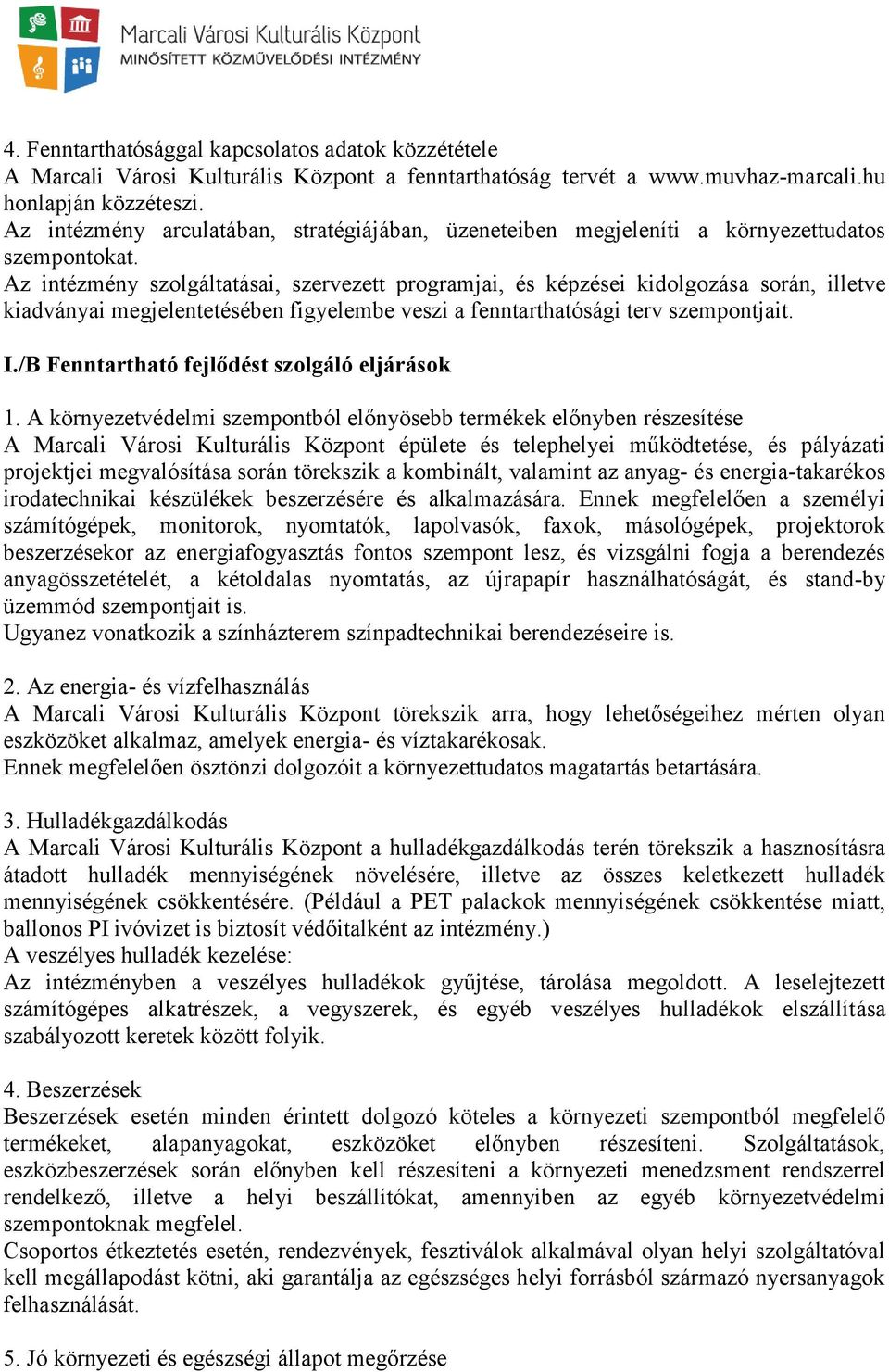 Az intézmény szolgáltatásai, szervezett programjai, és képzései kidolgozása során, illetve kiadványai megjelentetésében figyelembe veszi a fenntarthatósági terv szempontjait. I.