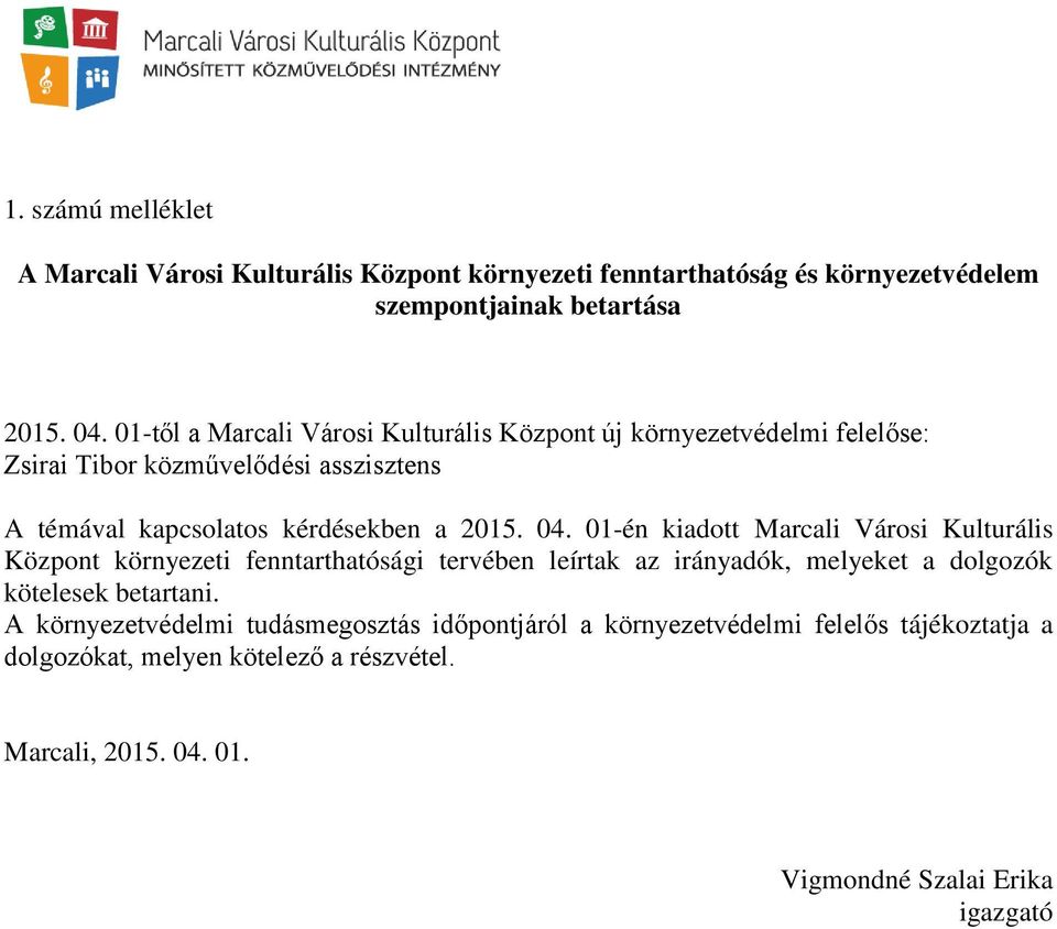 01-én kiadott Marcali Városi Kulturális Központ környezeti fenntarthatósági tervében leírtak az irányadók, melyeket a dolgozók kötelesek betartani.