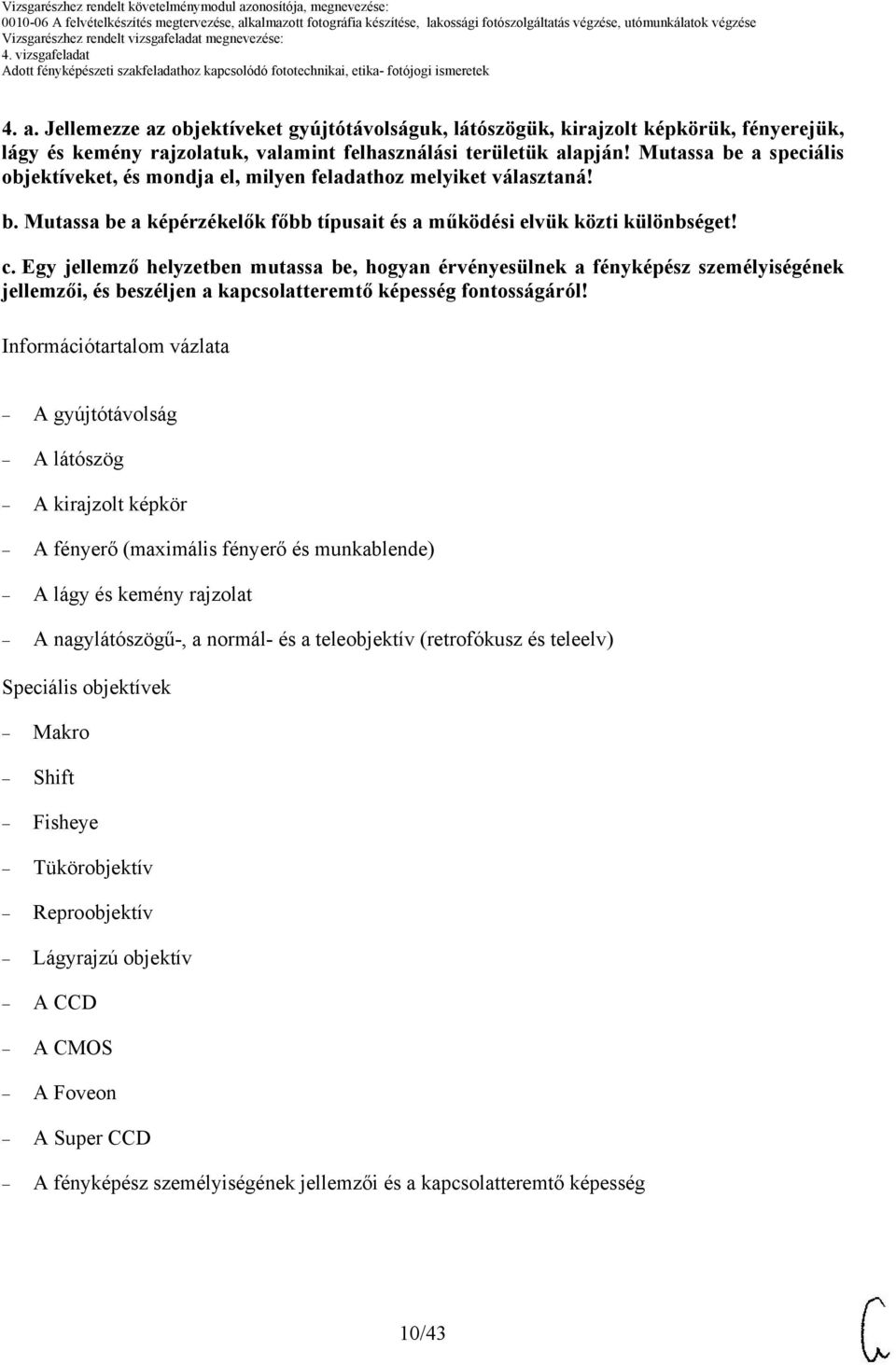 Egy jellemző helyzetben mutassa be, hogyan érvényesülnek a fényképész személyiségének jellemzői, és beszéljen a kapcsolatteremtő képesség fontosságáról!