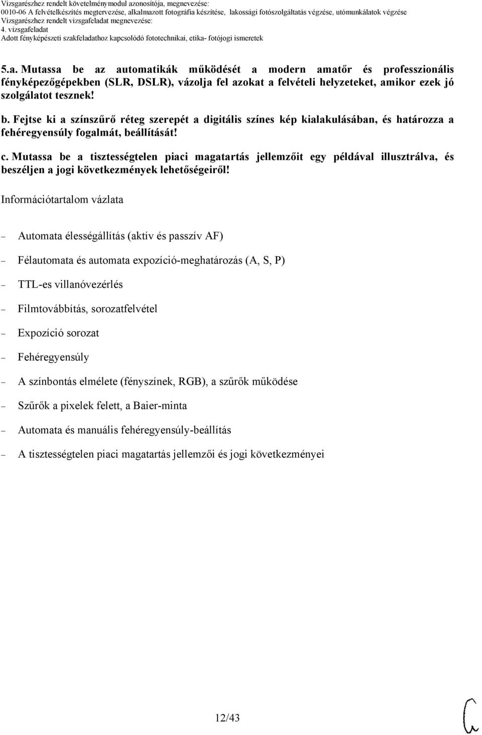 Mutassa be a tisztességtelen piaci magatartás jellemzőit egy példával illusztrálva, és beszéljen a jogi következmények lehetőségeiről!