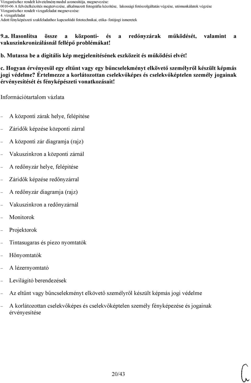 Értelmezze a korlátozottan cselekvőképes és cselekvőképtelen személy jogainak érvényesítését és fényképészeti vonatkozásait!