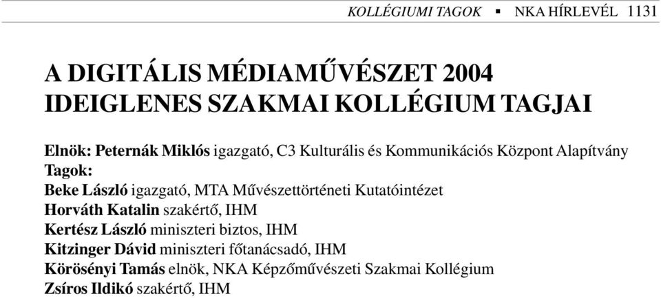 Mûvészettörténeti Kutatóintézet Horváth Katalin szakértõ, IHM Kertész László miniszteri biztos, IHM Kitzinger