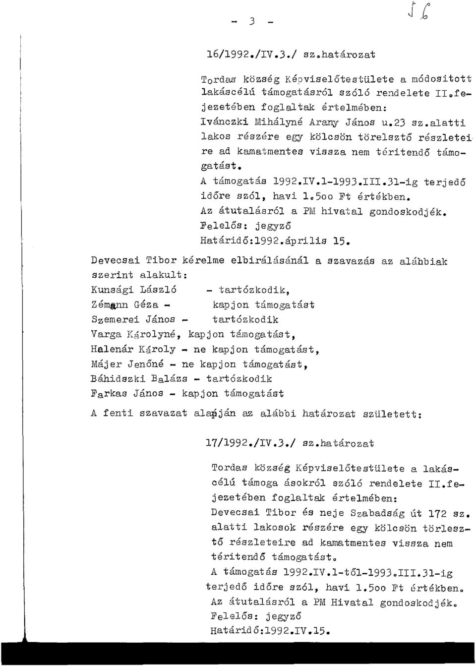 Az átutalásról a PM hivatal gondoskodjék. Felelős: jegyző Határidő:1992.április15.