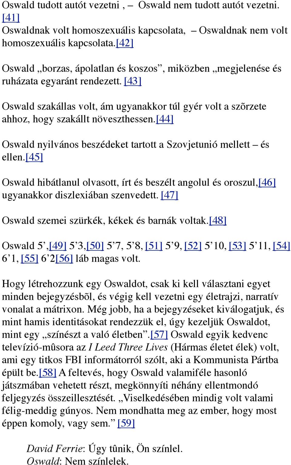 [44] Oswald nyilvános beszédeket tartott a Szovjetunió mellett és ellen.[45] Oswald hibátlanul olvasott, írt és beszélt angolul és oroszul,[46] ugyanakkor diszlexiában szenvedett.