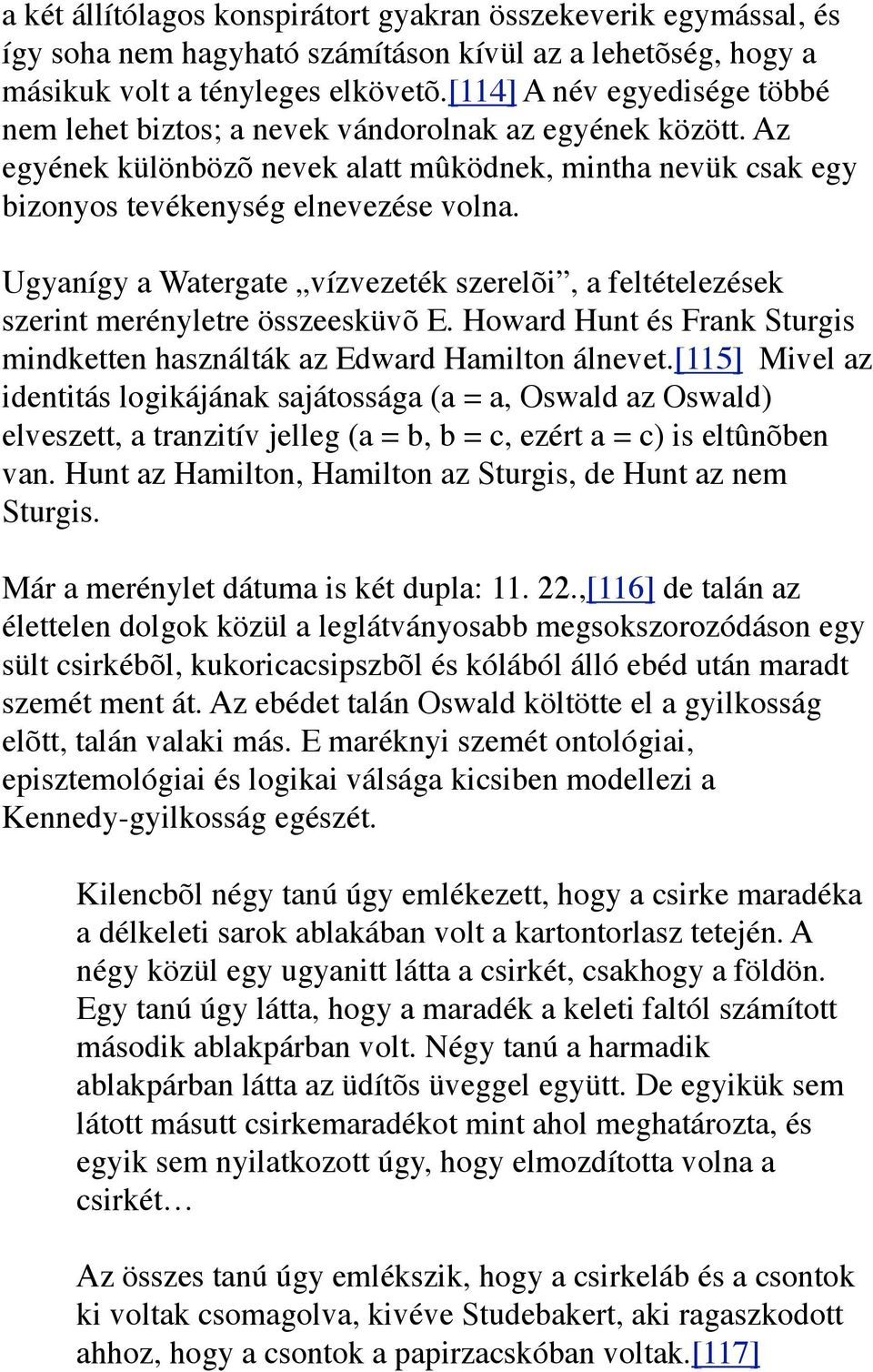 Ugyanígy a Watergate vízvezeték szerelõi, a feltételezések szerint merényletre összeesküvõ E. Howard Hunt és Frank Sturgis mindketten használták az Edward Hamilton álnevet.
