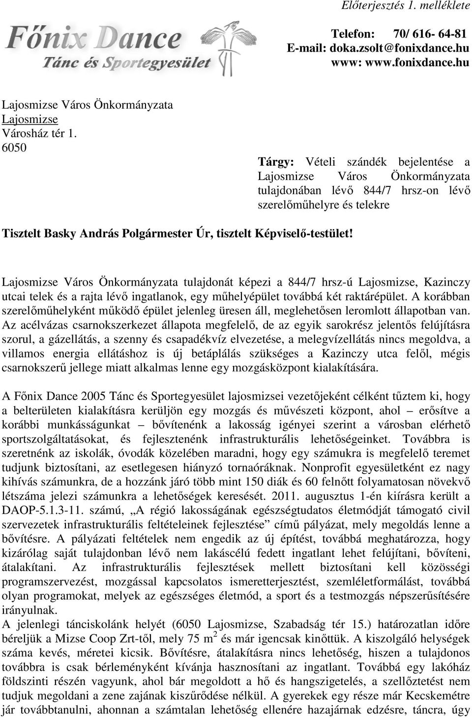 Képviselı-testület! Lajosmizse Város Önkormányzata tulajdonát képezi a 844/7 hrsz-ú Lajosmizse, Kazinczy utcai telek és a rajta lévı ingatlanok, egy mőhelyépület továbbá két raktárépület.