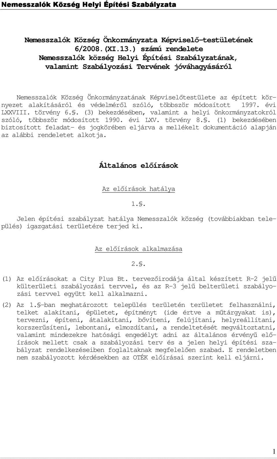 és védelméről szóló, többször módsíttt 1997. évi LXXVIII. törvény 6.. (3) bekezdésében, valamint a helyi önkrmányzatkról szóló, többször módsíttt 1990. évi LXV. törvény 8.