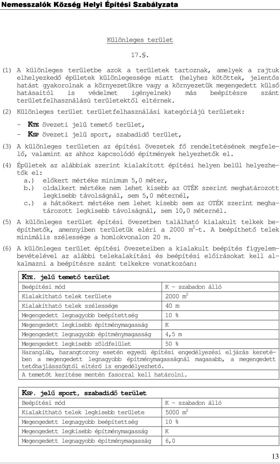 megengedett külső hatásaitól is védelmet igényelnek) más beépítésre szánt területfelhasználású területektől eltérnek.