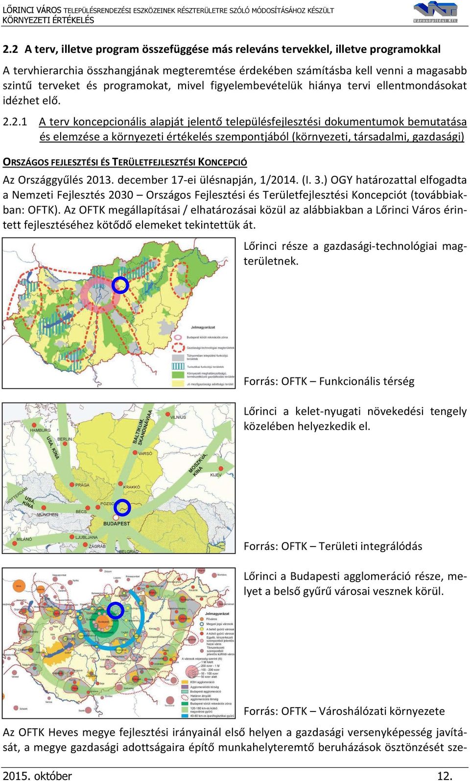 2.1 A terv koncepcionális alapját jelentő településfejlesztési dokumentumok bemutatása és elemzése a környezeti értékelés szempontjából (környezeti, társadalmi, gazdasági) ORSZÁGOS FEJLESZTÉSI ÉS