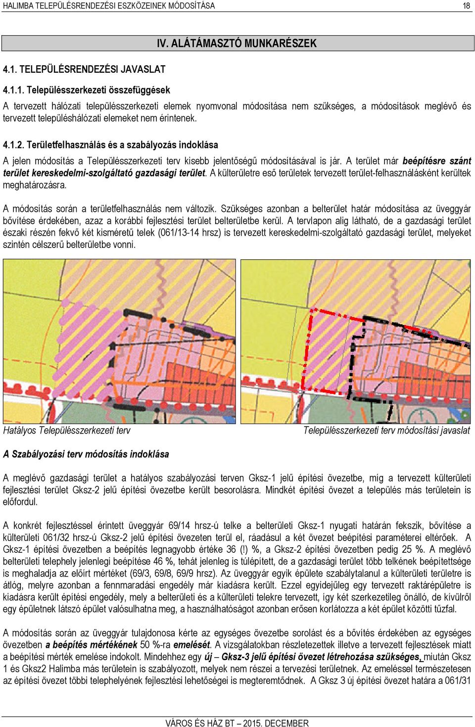 Területfelhasználás és a szabályozás indoklása A jelen módosítás a Településszerkezeti terv kisebb jelentőségű módosításával is jár.