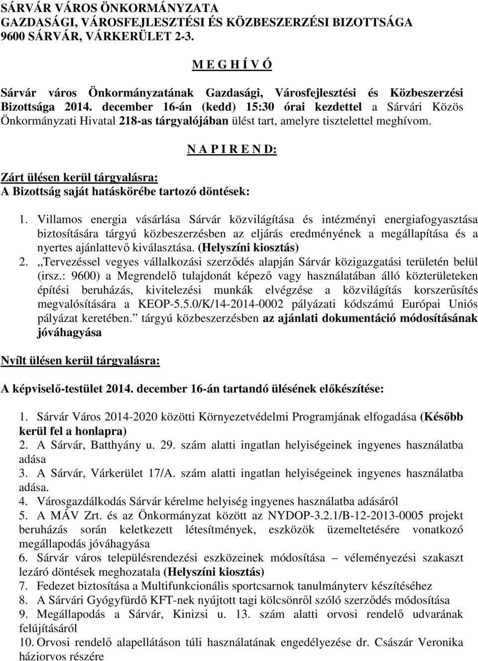 december 16-án (kedd) 15:30 órai kezdettel a Sárvári Közös Önkormányzati Hivatal 218-as tárgyalójában ülést tart, amelyre tisztelettel meghívom.