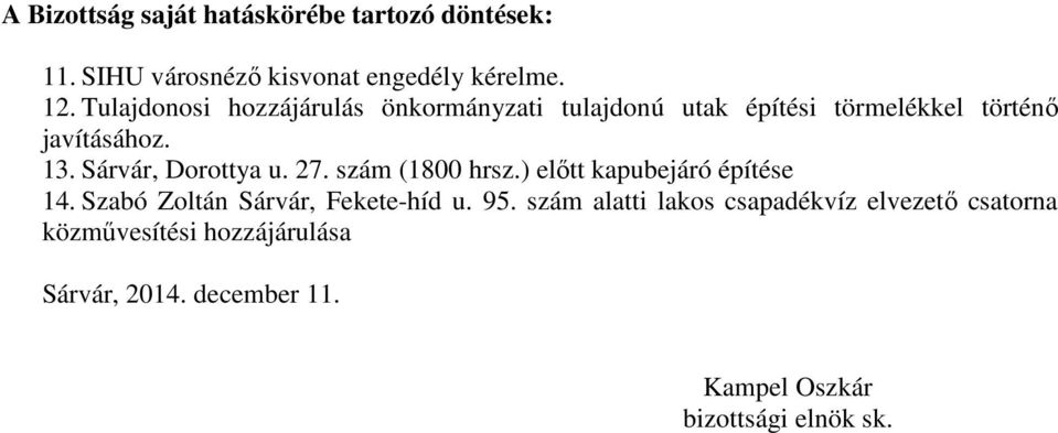 Sárvár, Dorottya u. 27. szám (1800 hrsz.) előtt kapubejáró építése 14. Szabó Zoltán Sárvár, Fekete-híd u. 95.