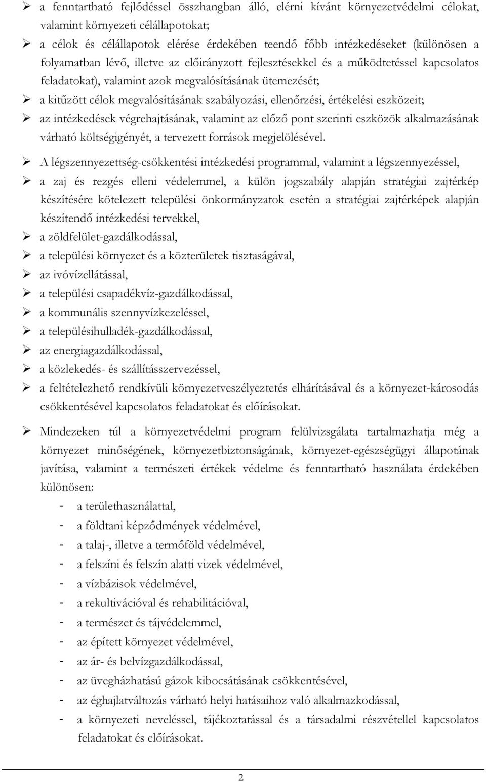 szabályozási, ellenőrzési, értékelési eszközeit; az intézkedések végrehajtásának, valamint az előző pont szerinti eszközök alkalmazásának várható költségigényét, a tervezett források megjelölésével.