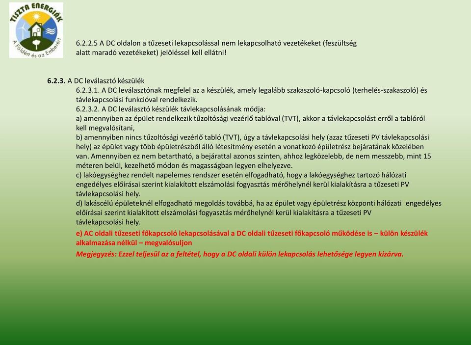 3.2. A DC leválasztó készülék távlekapcsolásának módja: a) amennyiben az épület rendelkezik tűzoltósági vezérlő tablóval (TVT), akkor a távlekapcsolást erről a tablóról kell megvalósítani, b)