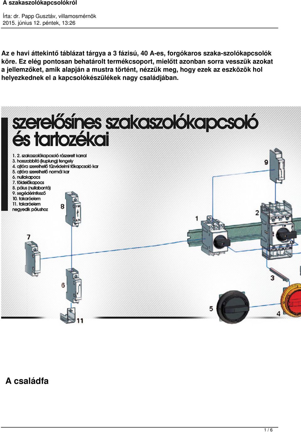 Ez elég pontosan behatárolt termékcsoport, mielőtt azonban sorra vesszük azokat a