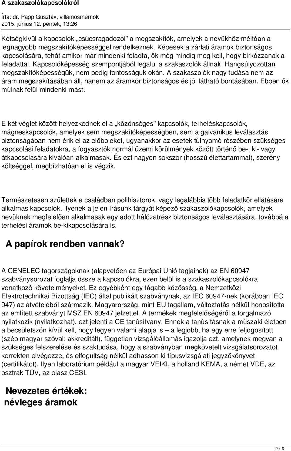 Kapcsolóképesség szempontjából legalul a szakaszolók állnak. Hangsúlyozottan megszakítóképességük, nem pedig fontosságuk okán.