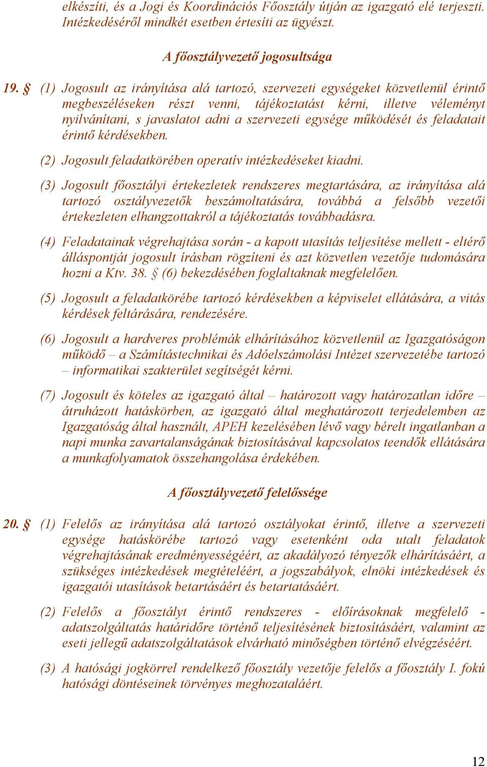 egysége működését és feladatait érintő kérdésekben. (2) Jogosult feladatkörében operatív intézkedéseket kiadni.