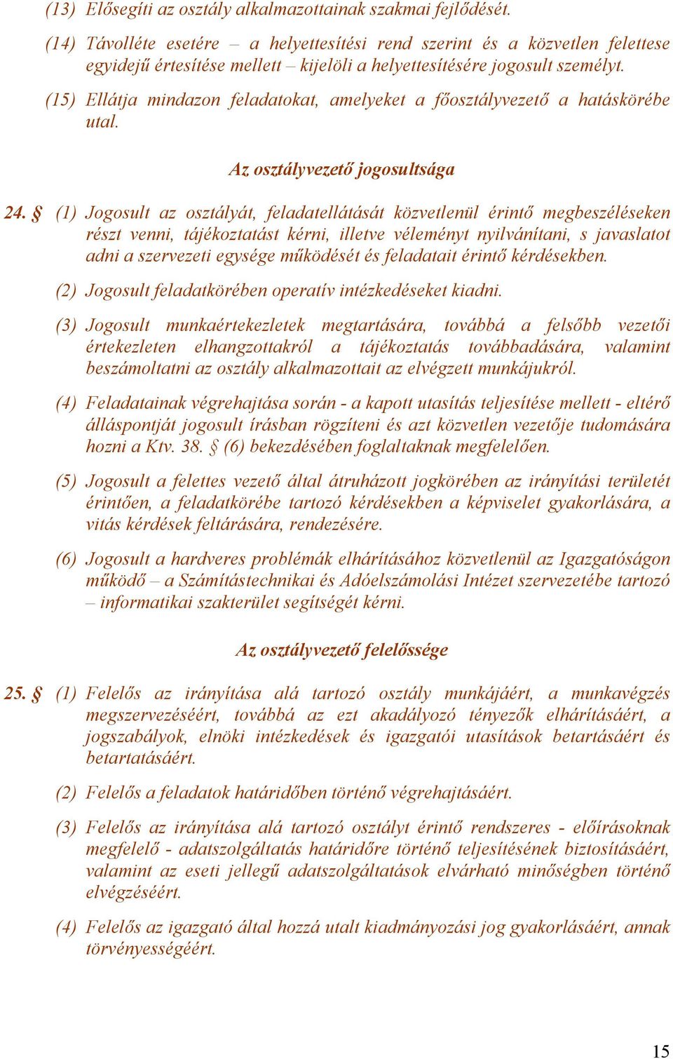 (15) Ellátja mindazon feladatokat, amelyeket a főosztályvezető a hatáskörébe utal. Az osztályvezető jogosultsága 24.