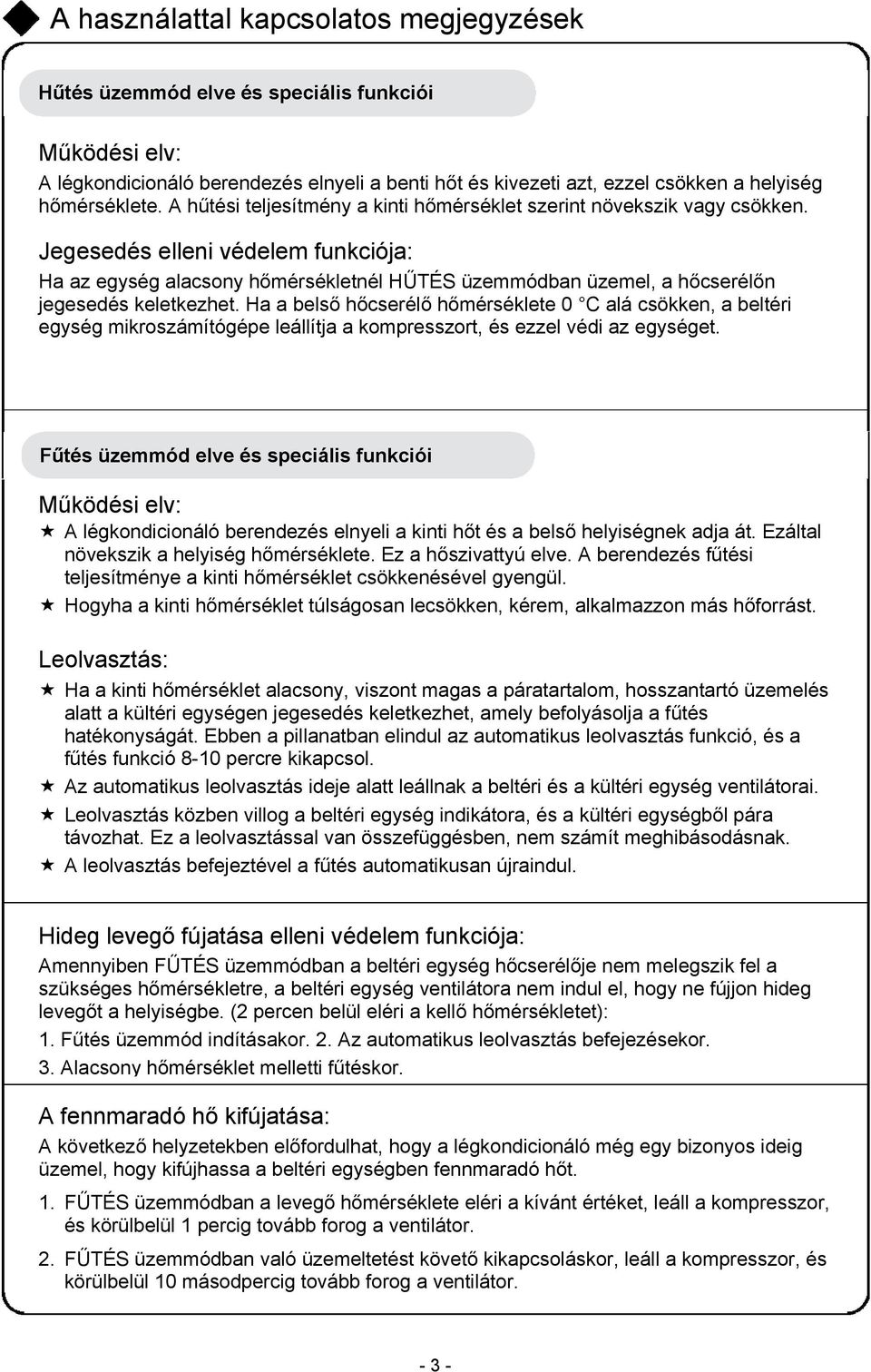 Jegesedés elleni védelem funkciója: Ha az egység alacsony hőmérsékletnél HŰTÉS üzemmódban üzemel, a hőcserélőn jegesedés keletkezhet.