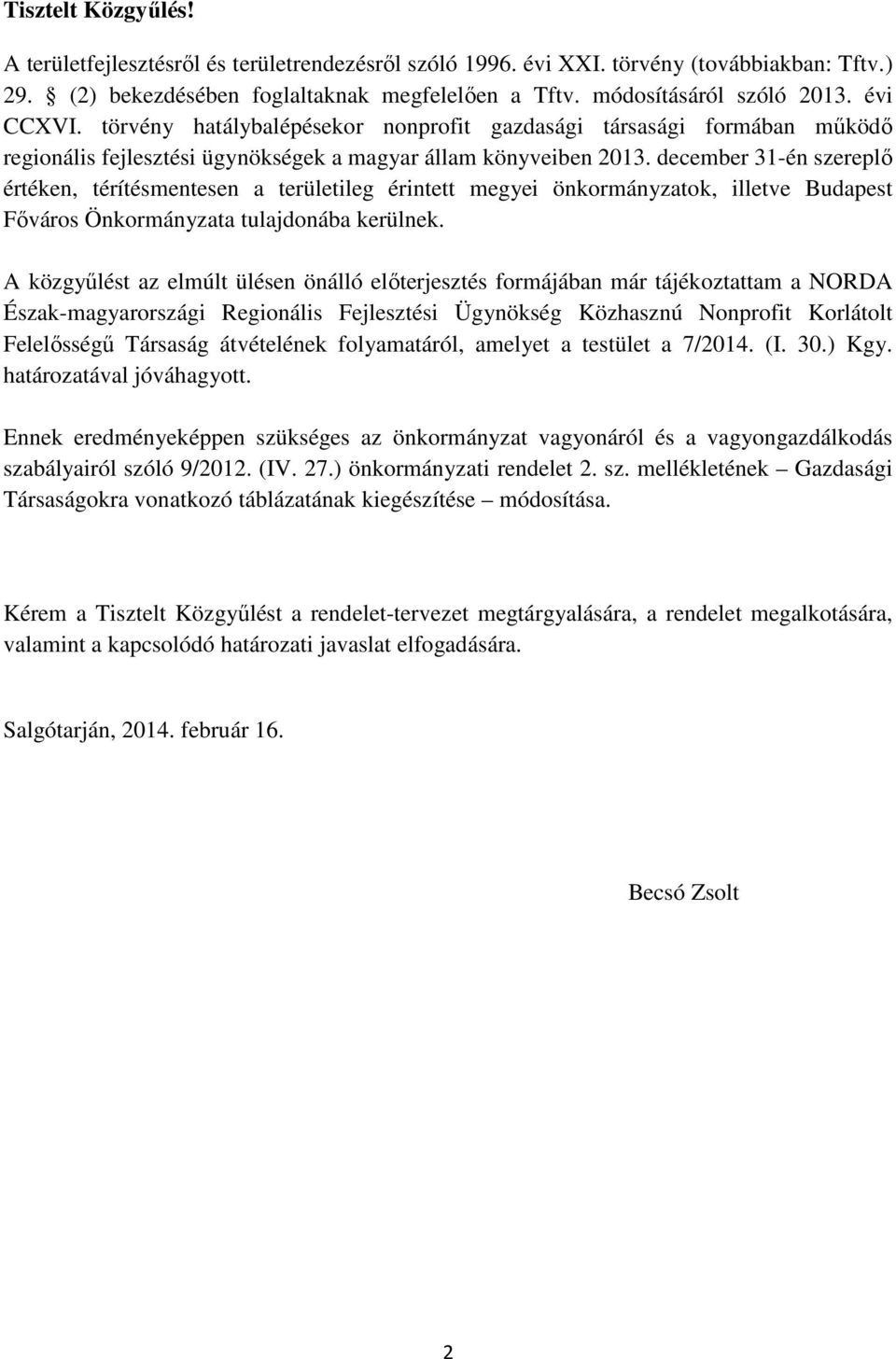 december 31-én szereplő értéken, térítésmentesen a területileg érintett megyei önkormányzatok, illetve Budapest Főváros Önkormányzata tulajdonába kerülnek.