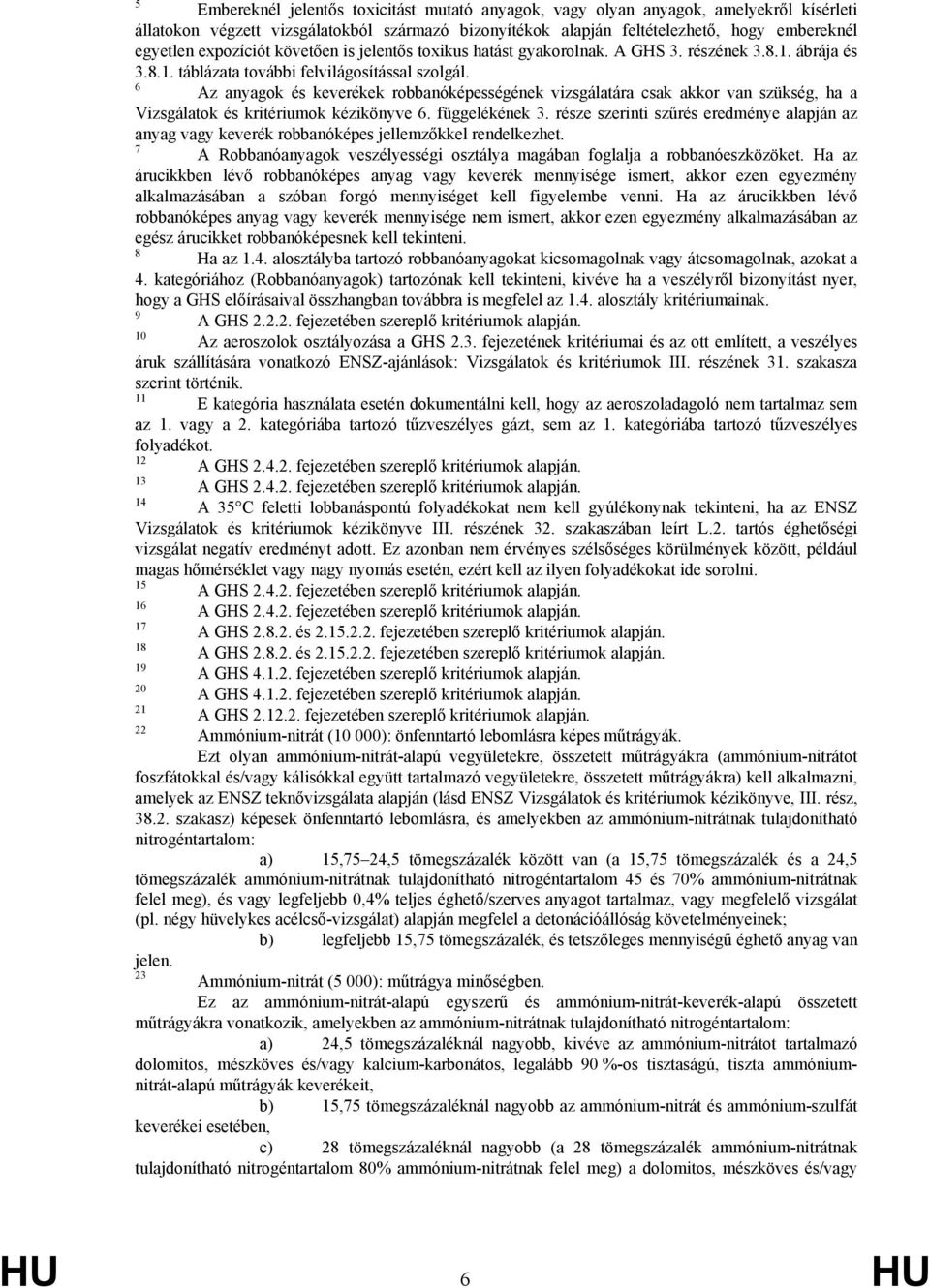 6 Az anyagok és keverékek robbanóképességének vizsgálatára csak akkor van szükség, ha a Vizsgálatok és kritériumok kézikönyve 6. függelékének 3.