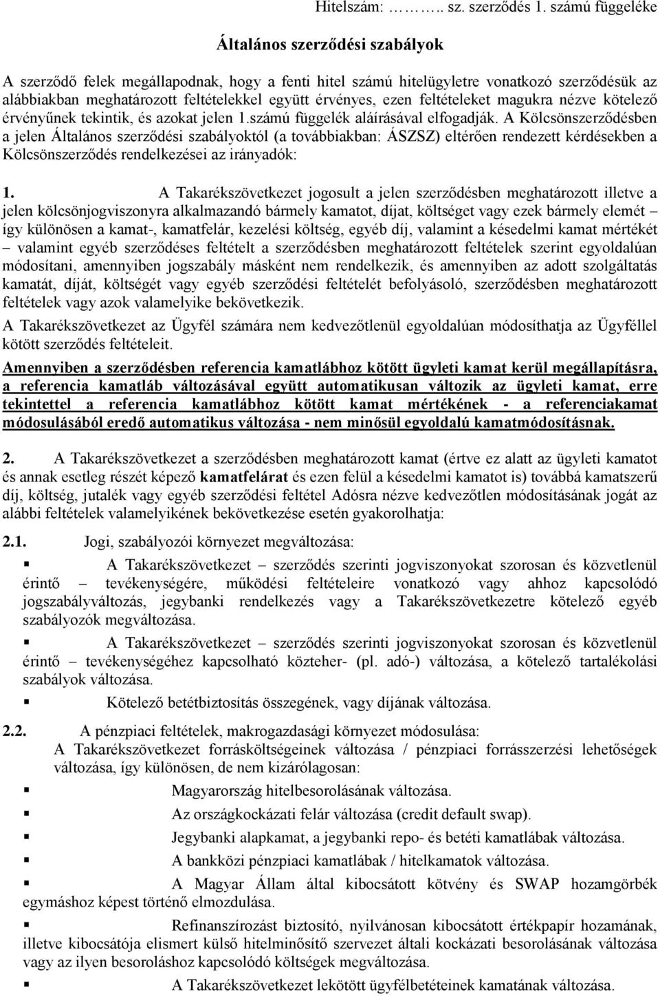 ezen feltételeket magukra nézve kötelező érvényűnek tekintik, és azokat jelen 1.számú függelék aláírásával elfogadják.