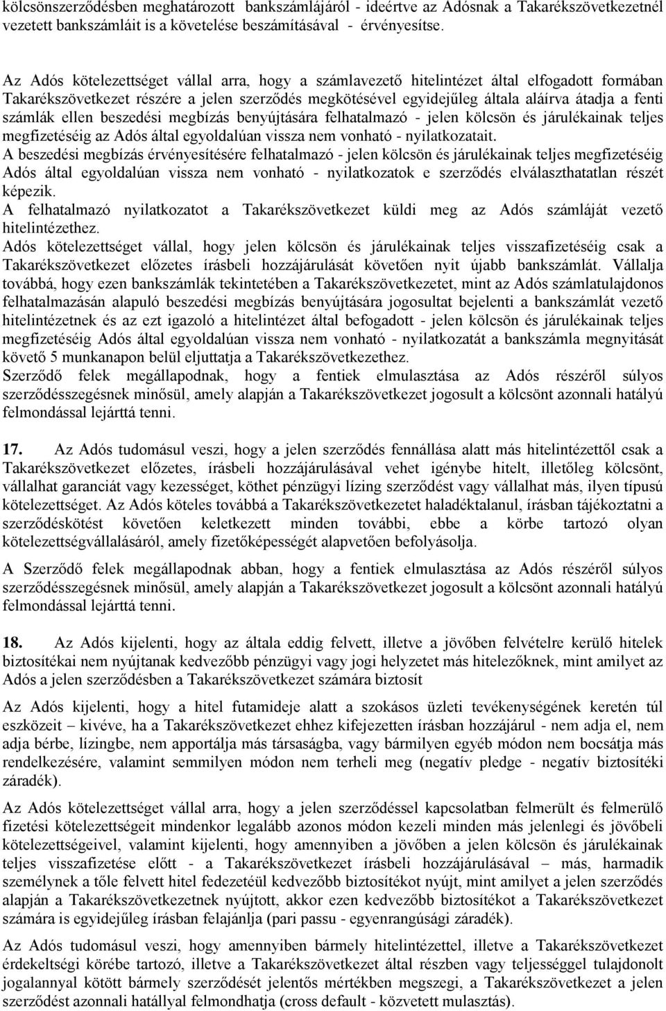 számlák ellen beszedési megbízás benyújtására felhatalmazó - jelen kölcsön és járulékainak teljes megfizetéséig az Adós által egyoldalúan vissza nem vonható - nyilatkozatait.