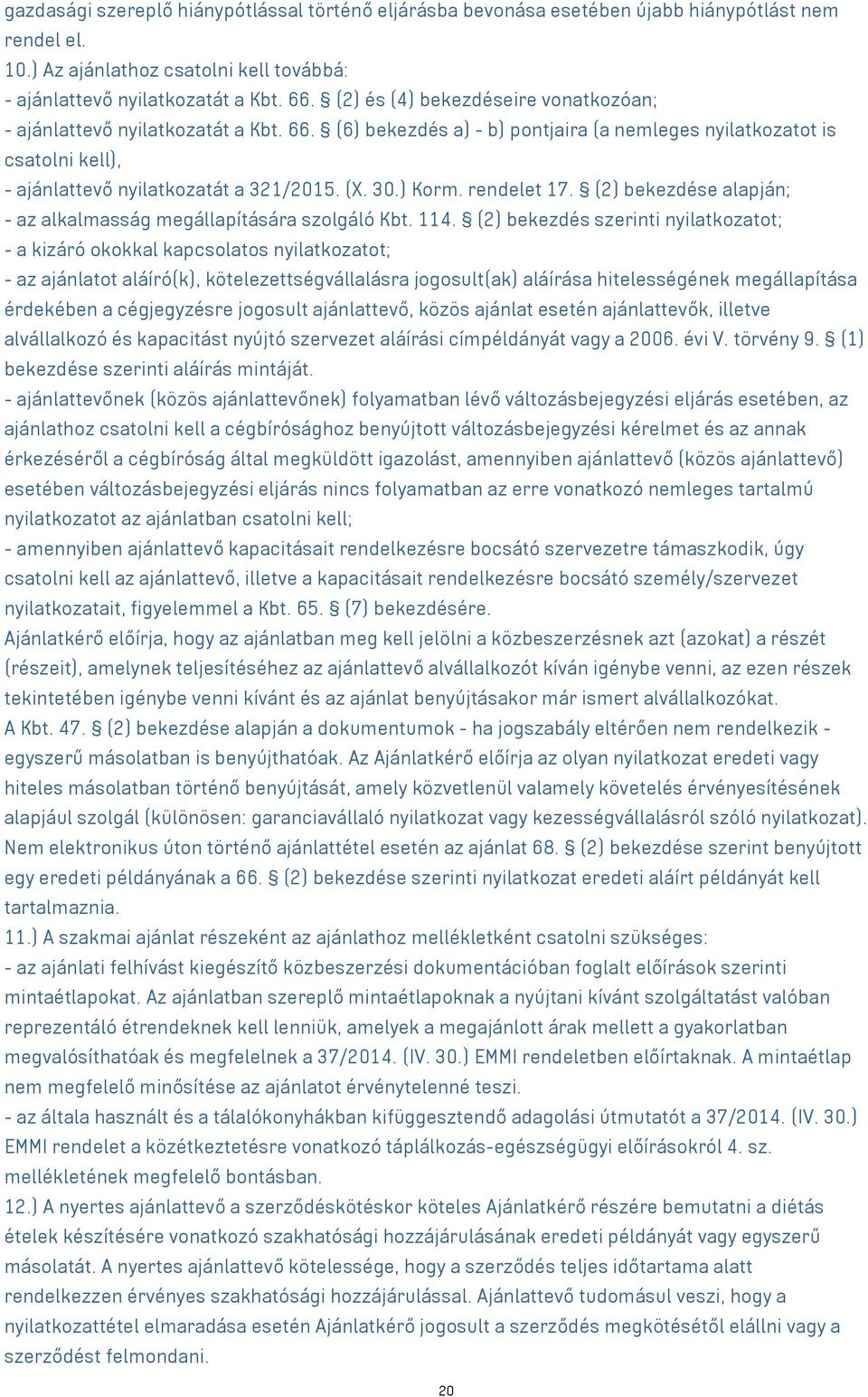 ) Korm. rendelet 17. (2) bekezdése alapján; - az alkalmasság megállapítására szolgáló Kbt. 114.