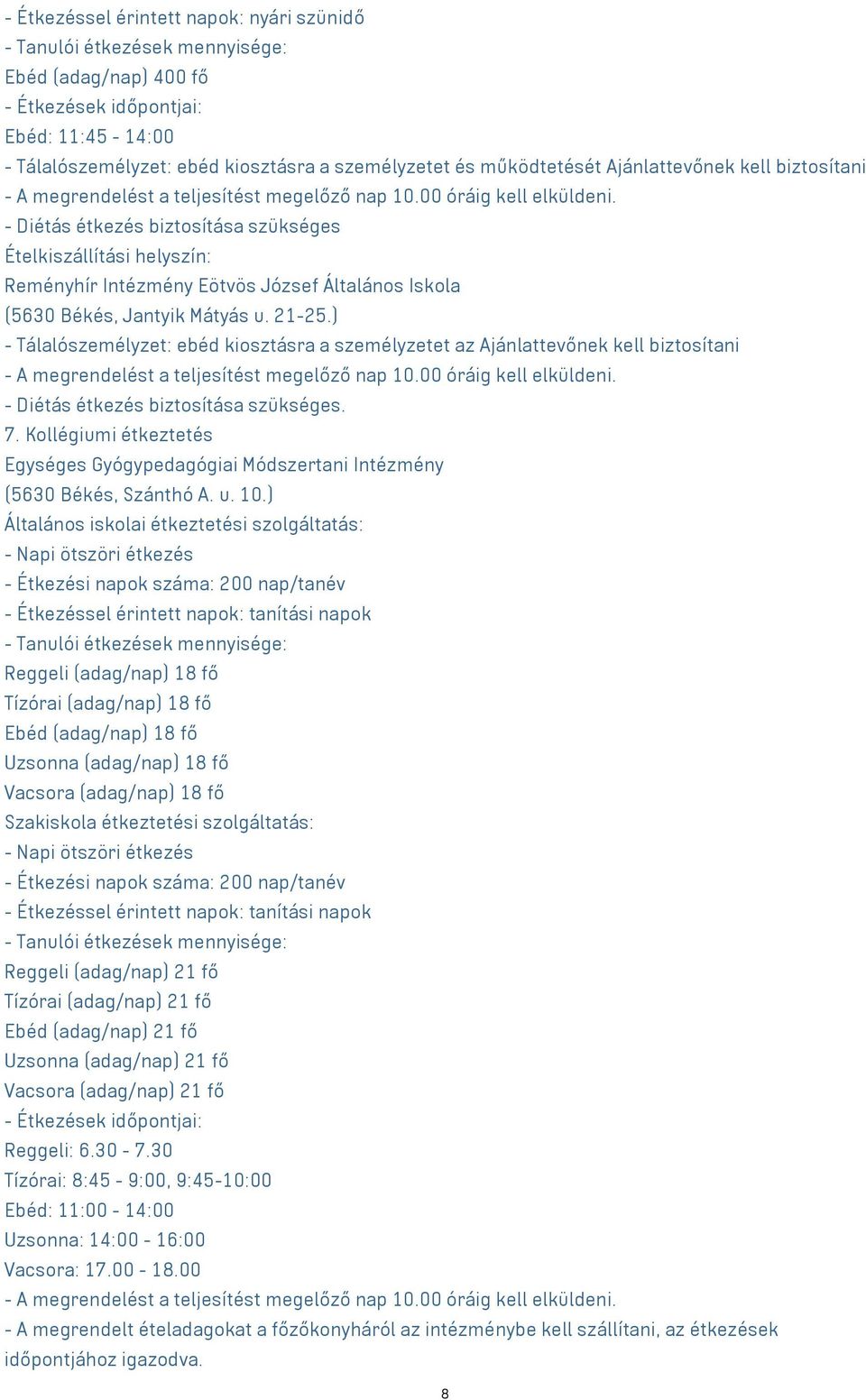 - Diétás étkezés biztosítása szükséges Ételkiszállítási helyszín: Reményhír Intézmény Eötvös József Általános Iskola (5630 Békés, Jantyik Mátyás u. 21-25.