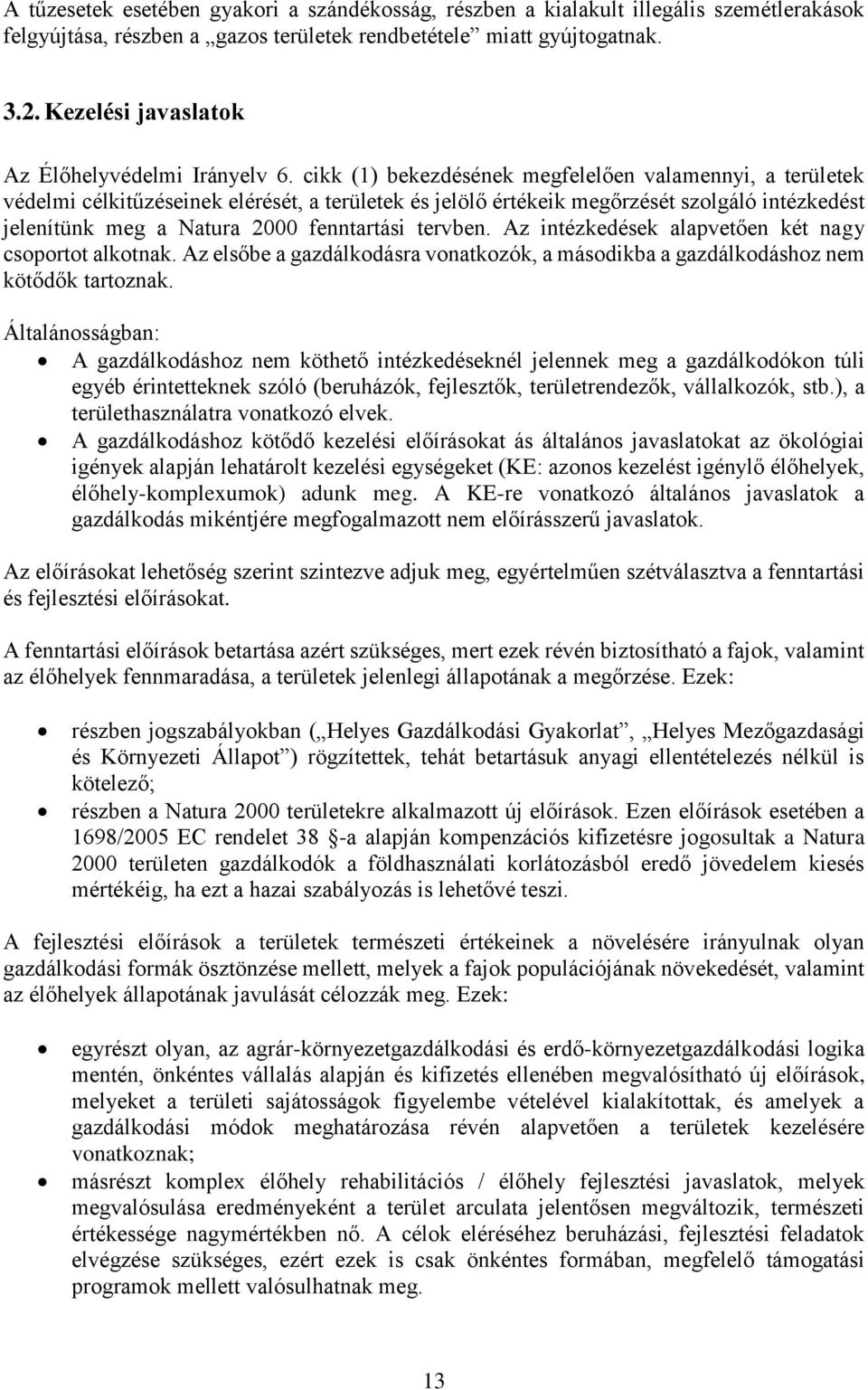 cikk (1) bekezdésének megfelelően valamennyi, a területek védelmi célkitűzéseinek elérését, a területek és jelölő értékeik megőrzését szolgáló intézkedést jelenítünk meg a Natura 2000 fenntartási