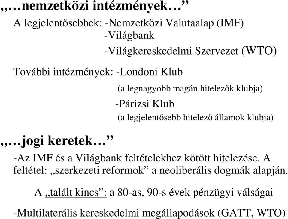 klubja) jogi keretek -Az IMF és a Világbank feltételekhez kötött hitelezése.