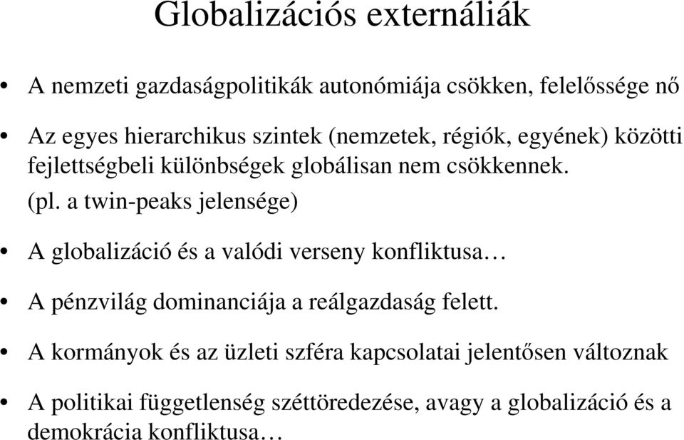 a twin-peaks jelensége) A globalizáció és a valódi verseny konfliktusa A pénzvilág dominanciája a reálgazdaság felett.