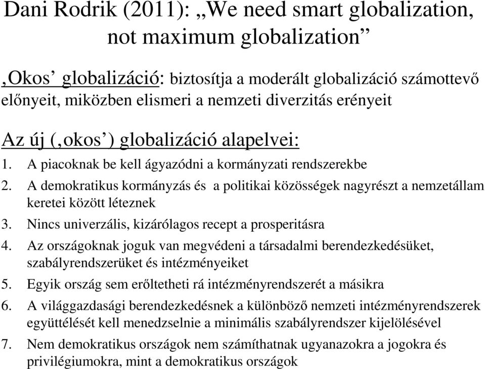 A demokratikus kormányzás és a politikai közösségek nagyrészt a nemzetállam keretei között léteznek 3. Nincs univerzális, kizárólagos recept a prosperitásra 4.