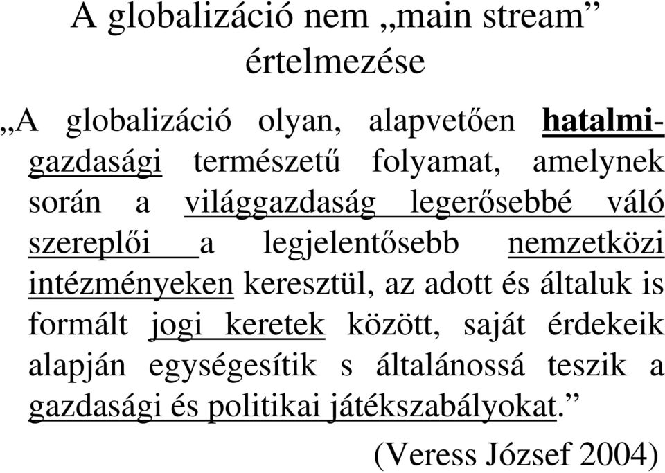 nemzetközi intézményeken keresztül, az adott és általuk is formált jogi keretek között, saját