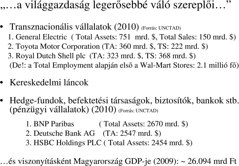 : a Total Employment alapján első a Wal-Mart Stores: 2.1 millió fő) Kereskedelmi láncok Hedge-fundok, befektetési társaságok, biztosítók, bankok stb.