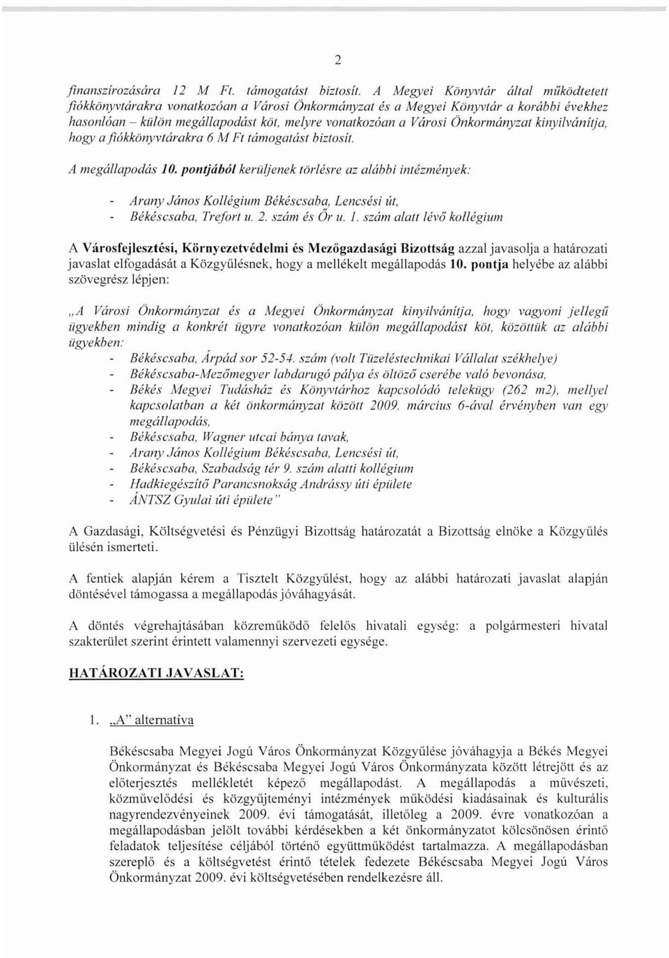 Onkormányzat kinyilvánítja, hogy a fiókkönyvtárakra 6 M Fl támogatást biz/osíl. A megál/apodás J O.