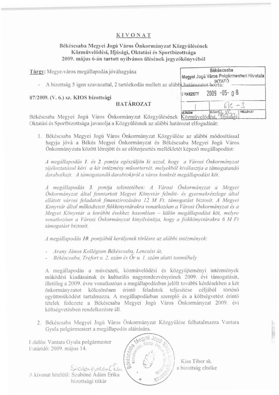 KIOS bizottsági HATÁROZAT Békéscsaba Megyel J~ü Város Polgánnesterl Hivatala.!><iKTATÓ zta: f~i<ezen 2009-05- OB - " I nc, -.3. o""", ~,; M~ i.\. ilmliubat özműve!ő.