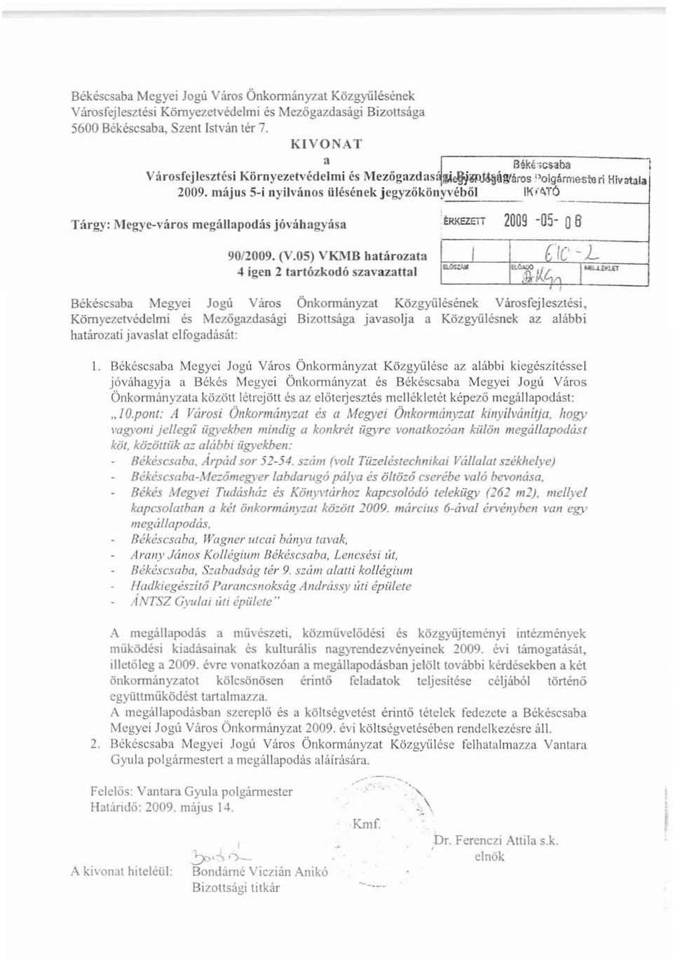 május 5-i nyilvános ülésének jcgyzőköllyvéből,ik "~TÓ Tárgy: Megyc-város megállapodás jóváhagyása Békéscsaba Megyei Jogú Város Környezetvédelmi és Mezőgazdasági határozati javaslat elfogadását: