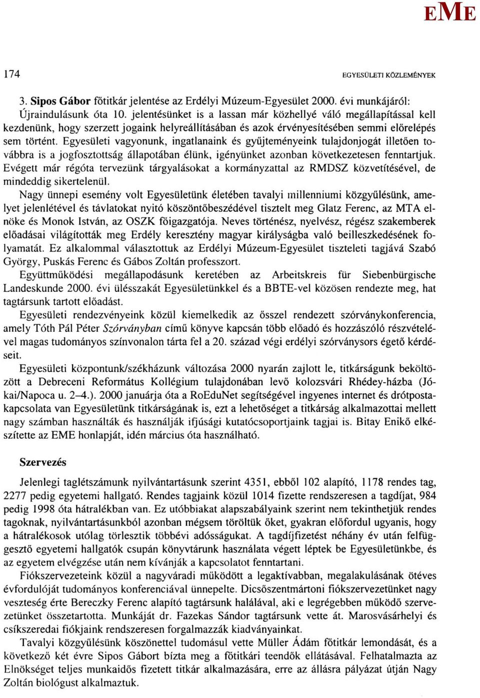 gyesületi vagyonunk, ingatlanaink és gyűjteményeink tulajdonjogát illetően továbbra is a jogfosztottság állapotában élünk, igényünket azonban következetesen fenntartjuk.