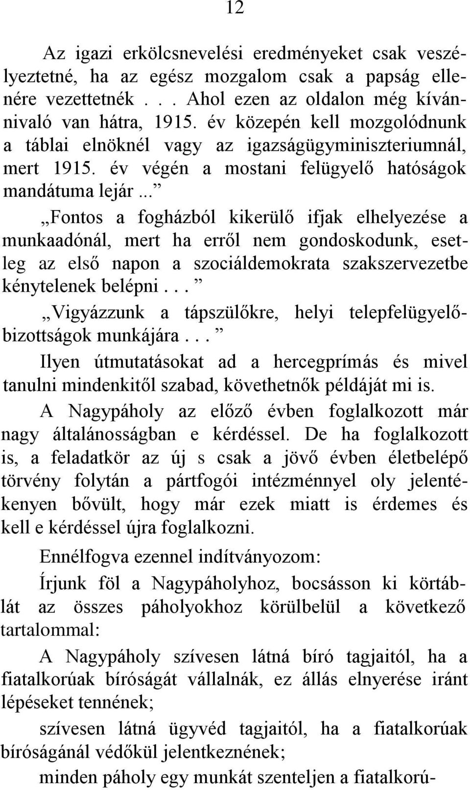 .. Fontos a fogházból kikerülő ifjak elhelyezése a munkaadónál, mert ha erről nem gondoskodunk, esetleg az első napon a szociáldemokrata szakszervezetbe kénytelenek belépni.