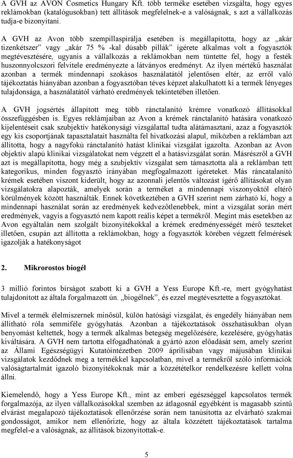 a reklámokban nem tüntette fel, hogy a festék huszonnyolcszori felvitele eredményezte a látványos eredményt.