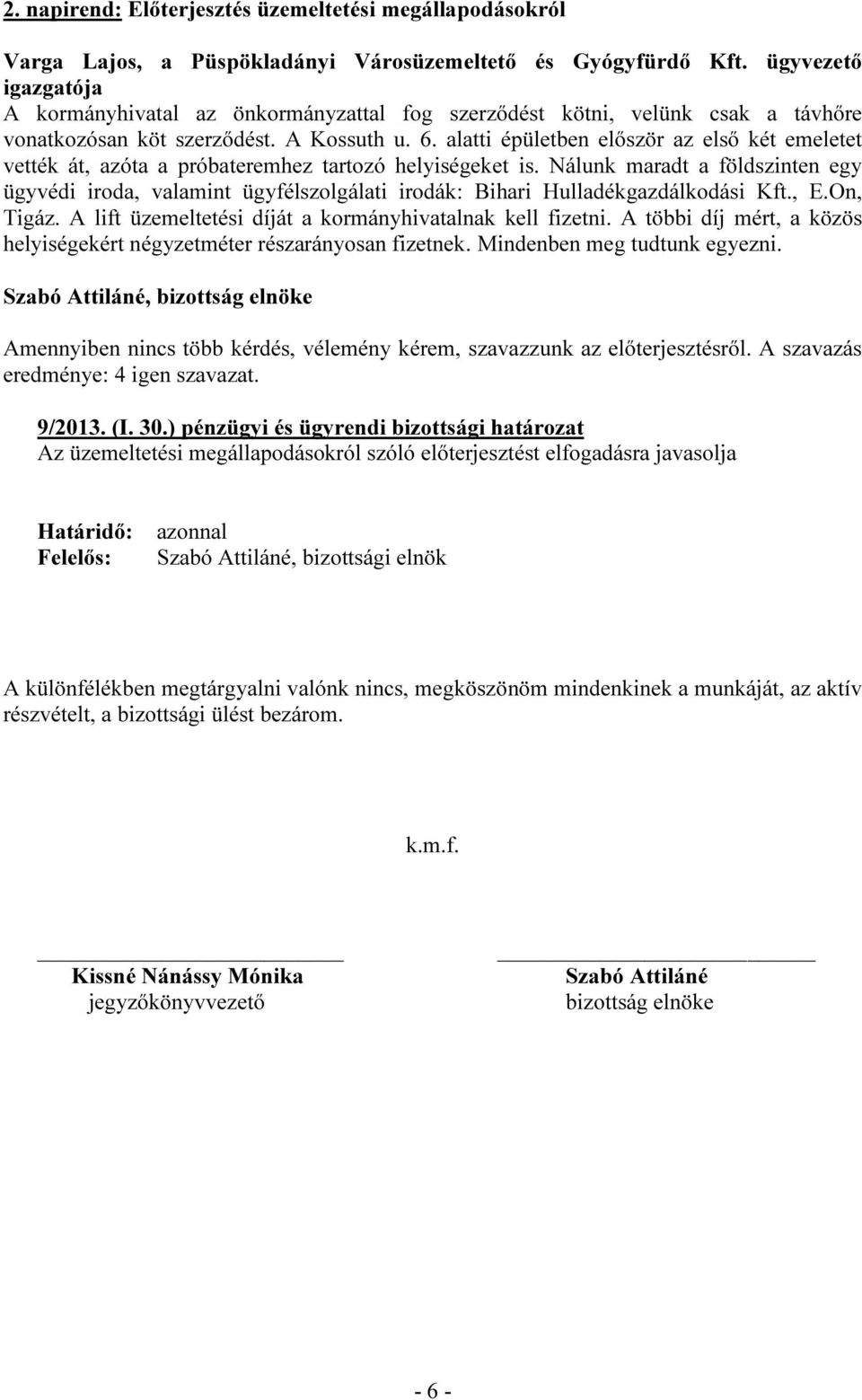 alatti épületben először az első két emeletet vették át, azóta a próbateremhez tartozó helyiségeket is.