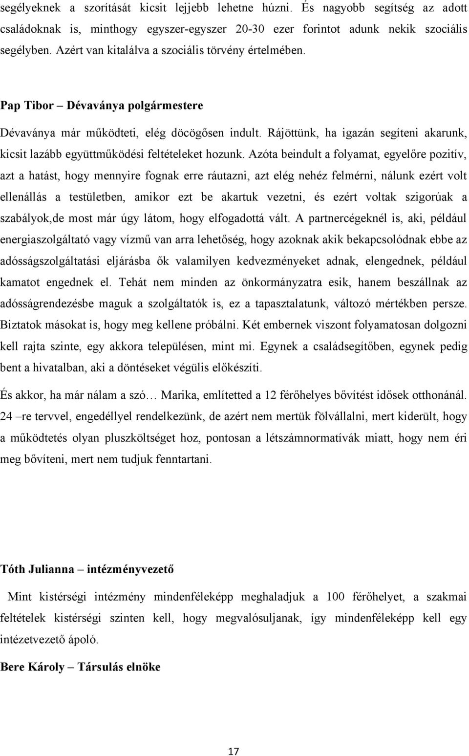 Rájöttünk, ha igazán segíteni akarunk, kicsit lazább együttműködési feltételeket hozunk.