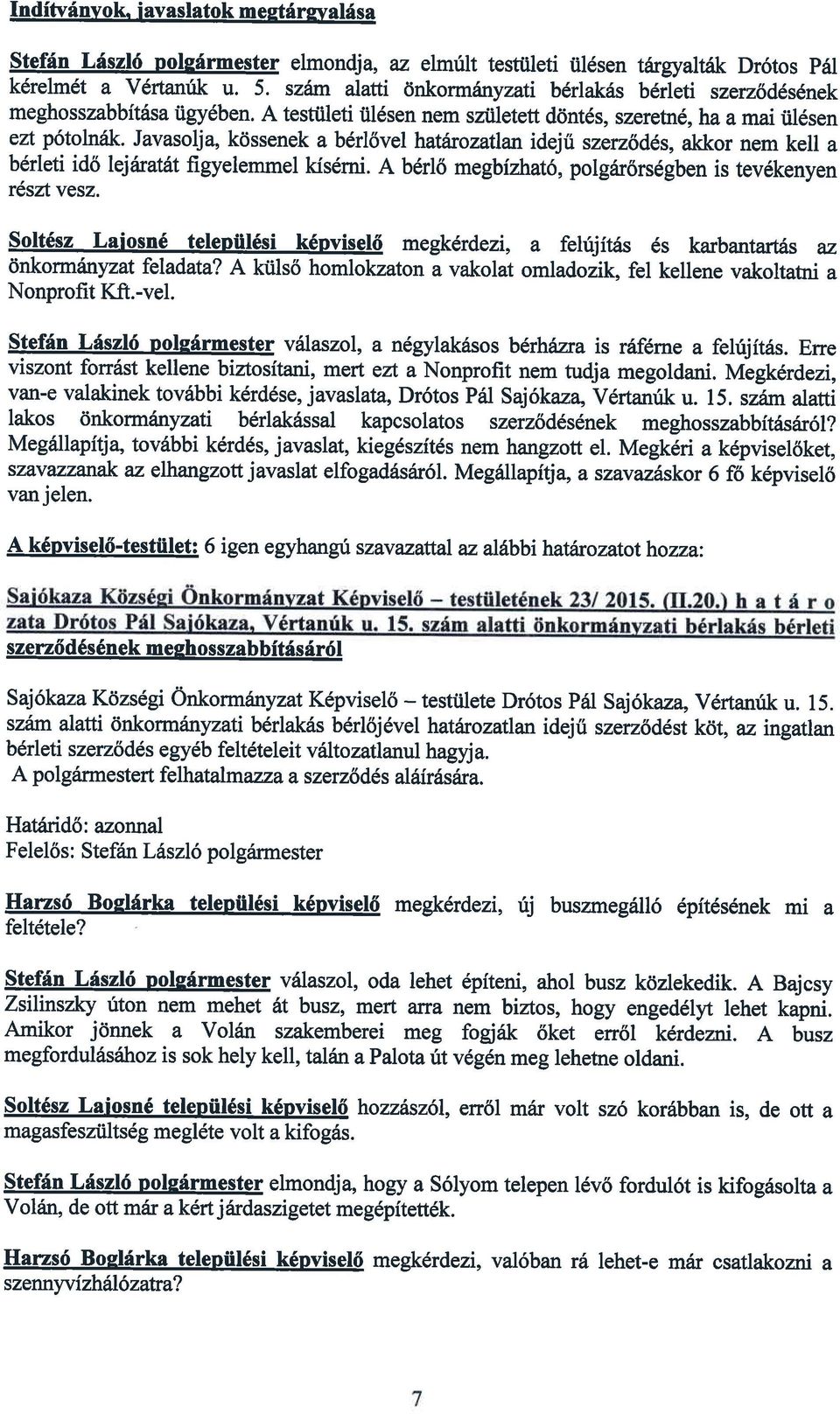 p6tolndk Javasolja, k0ssenek a bdrl6vel hatfuozatlan idej16 szeru6d6s, akkor nem kell a b6rleti id6leifuatdt figyelemmel kisdrni. A b6rl6 megbizhat6, polg6r6rs6gben is tev6kenyen r6sztvesz.