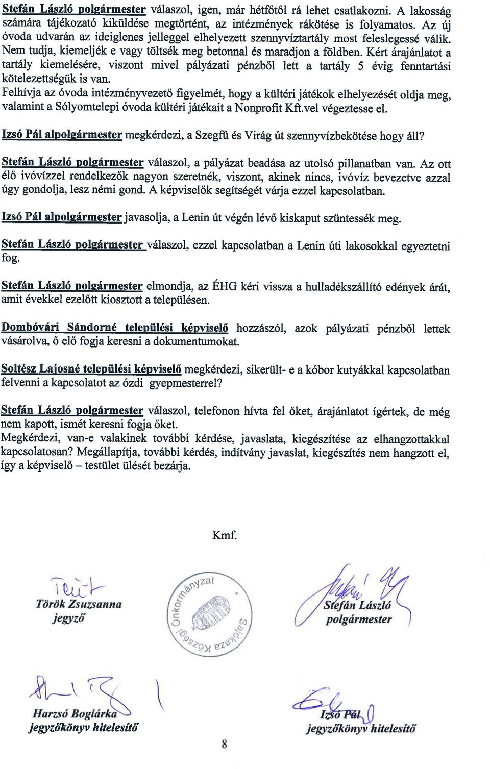 K6rt firajintatot a tartaly kiemel6s6re, viszont mivel palyazati pdt:zbbl lett a tartetly 5 6vig fenntart6si kotelezetts6giik is van.