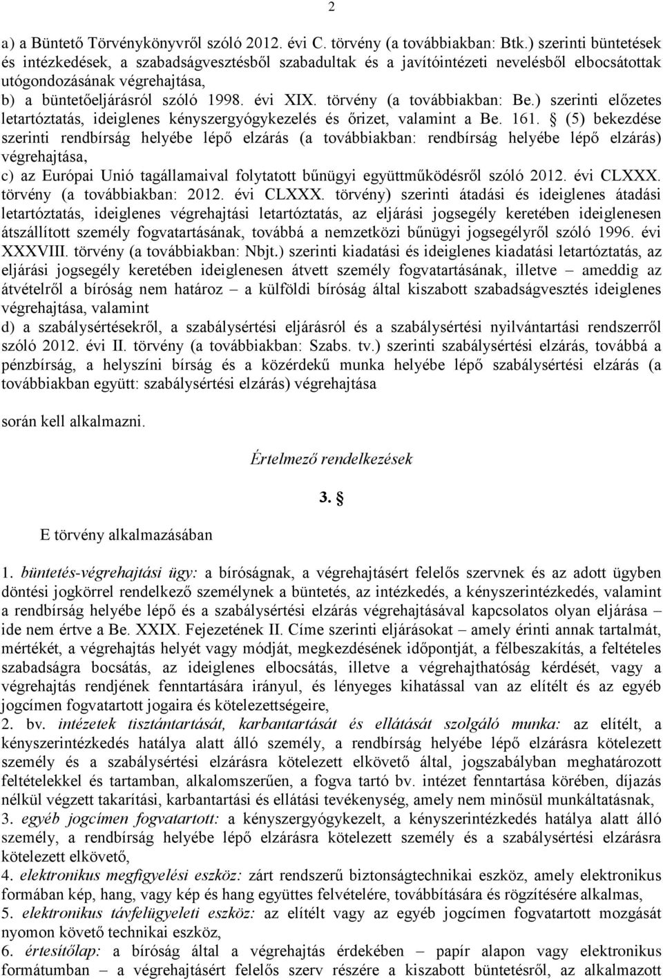 törvény (a továbbiakban: Be.) szerinti előzetes letartóztatás, ideiglenes kényszergyógykezelés és őrizet, valamint a Be. 161.