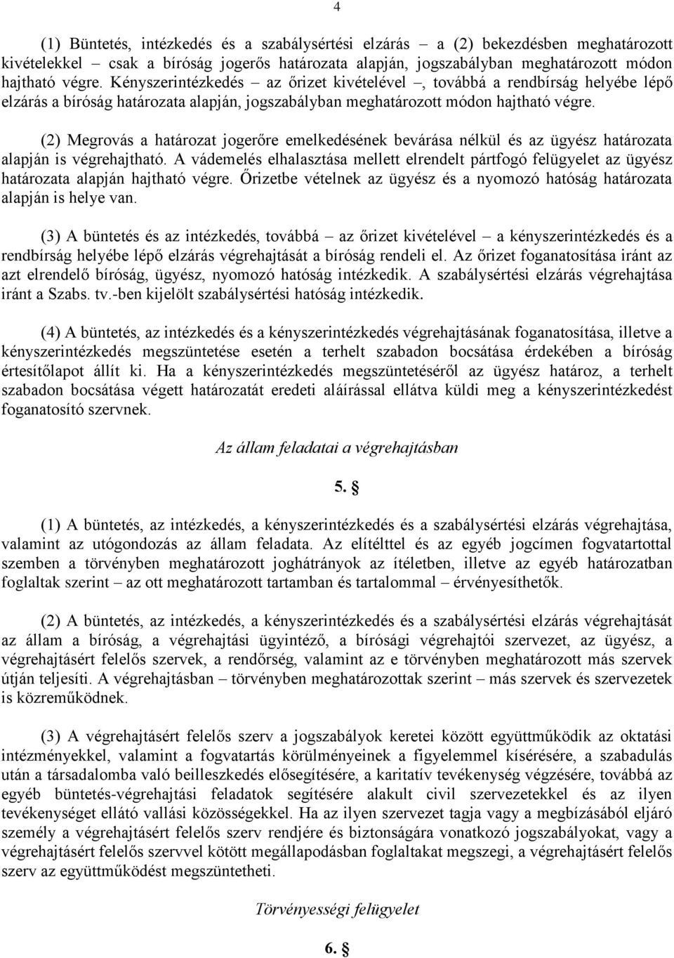 (2) Megrovás a határozat jogerőre emelkedésének bevárása nélkül és az ügyész határozata alapján is végrehajtható.